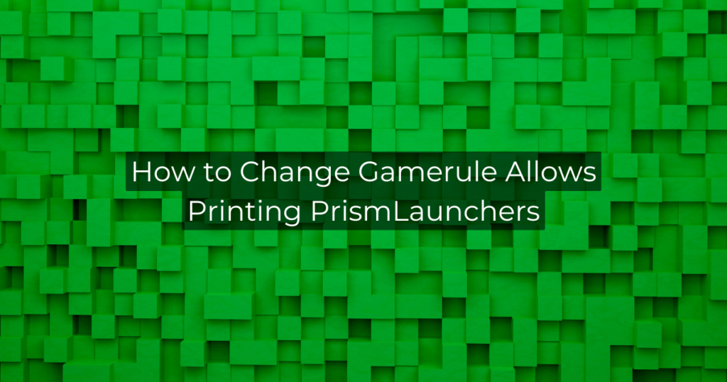 How to Change Gamerule Allows Printing PrismLaunchers