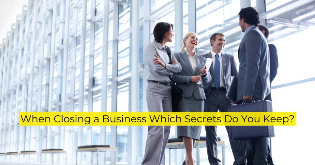 When Closing a Business Which Secrets Do You Keep