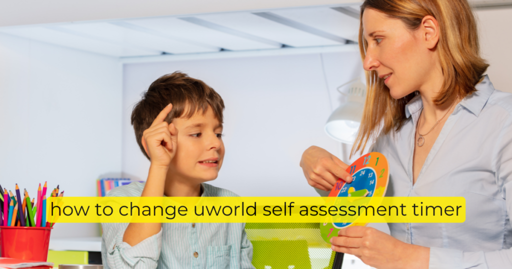 how to change uworld self assessment timer